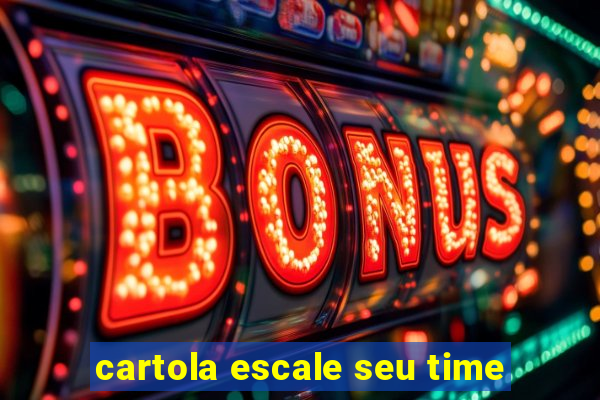 cartola escale seu time