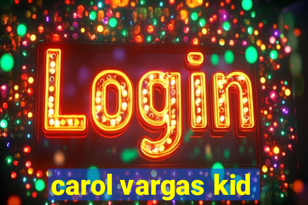 carol vargas kid