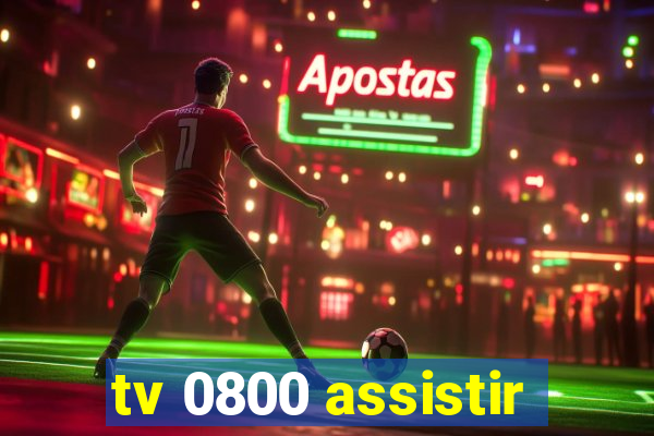 tv 0800 assistir
