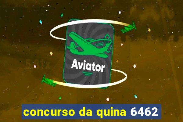 concurso da quina 6462