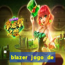 blazer jogo de ganhar dinheiro