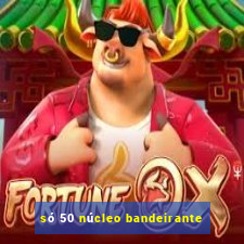 só 50 núcleo bandeirante
