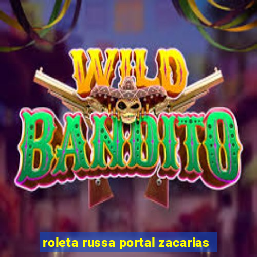 roleta russa portal zacarias