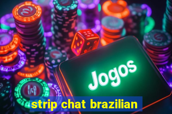 strip chat brazilian