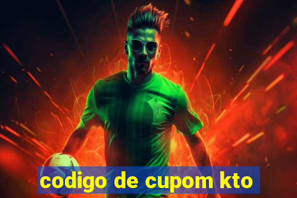 codigo de cupom kto