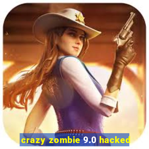 crazy zombie 9.0 hacked