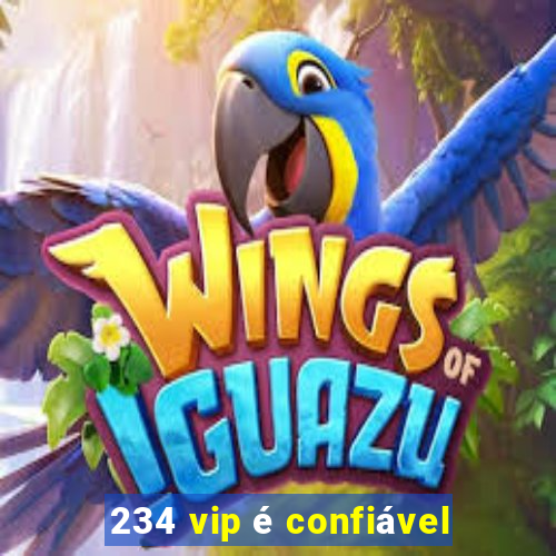 234 vip é confiável