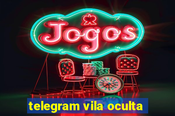 telegram vila oculta