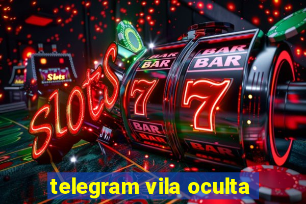 telegram vila oculta