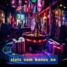 slots com bonus no cadastro e saque free