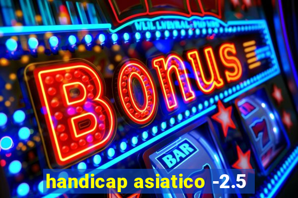 handicap asiatico -2.5