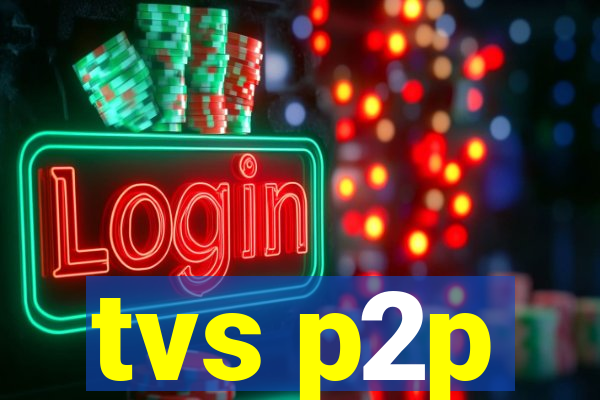 tvs p2p