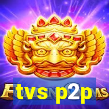 tvs p2p