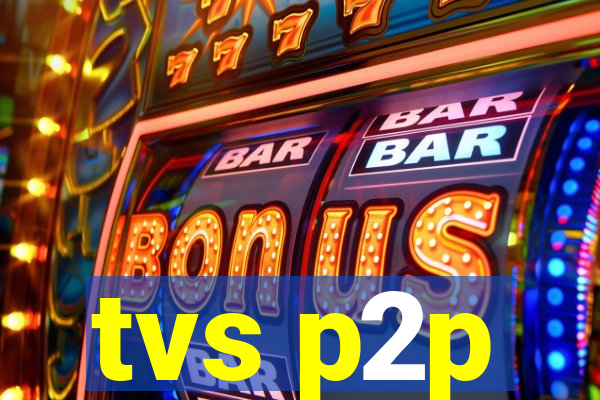 tvs p2p