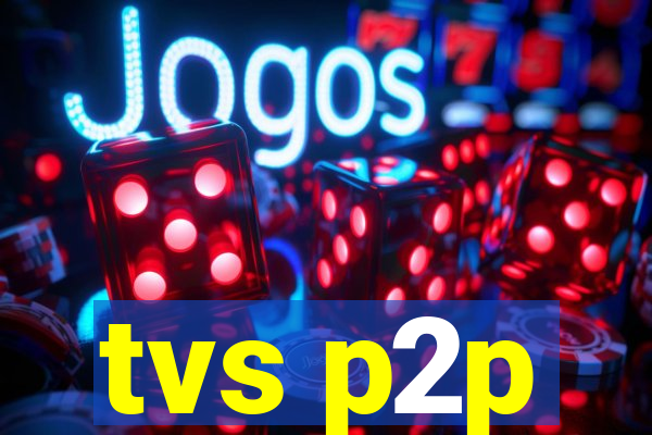tvs p2p