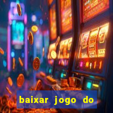 baixar jogo do tigrinho para ganhar dinheiro