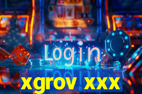 xgrov xxx