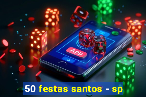 50 festas santos - sp