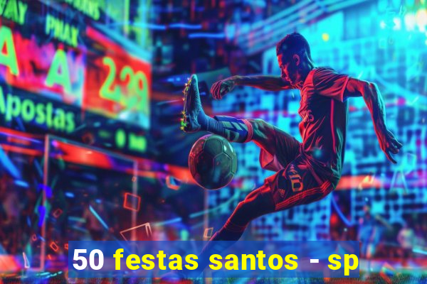 50 festas santos - sp