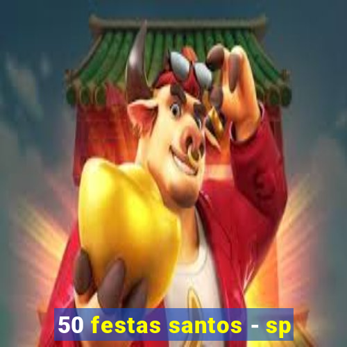 50 festas santos - sp