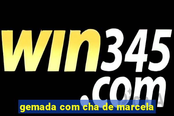 gemada com cha de marcela