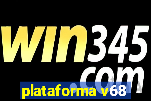 plataforma v68