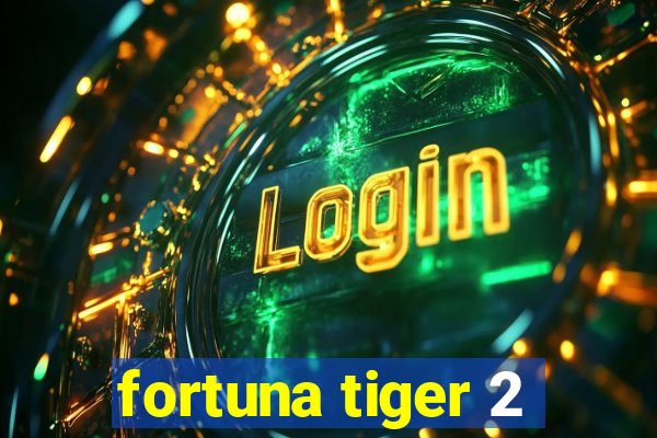 fortuna tiger 2