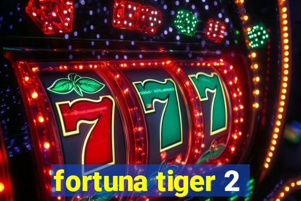 fortuna tiger 2