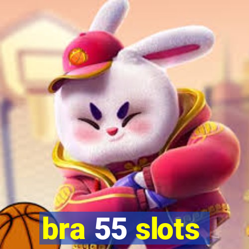 bra 55 slots