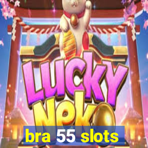 bra 55 slots