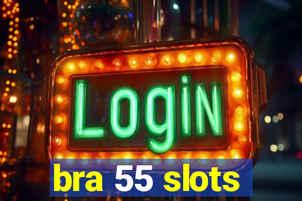 bra 55 slots