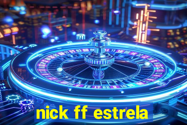 nick ff estrela