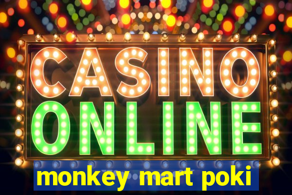 monkey mart poki