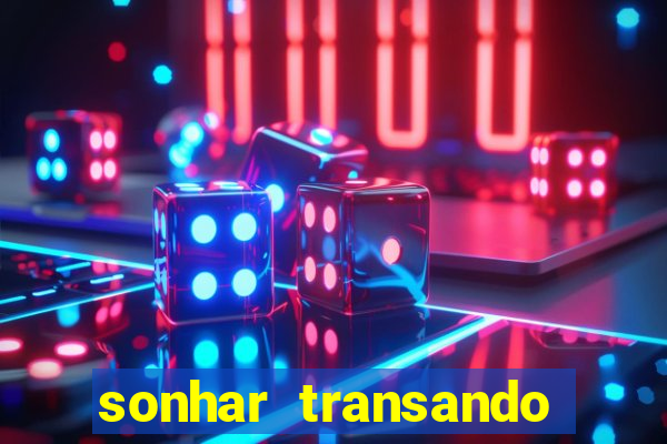 sonhar transando jogo do bicho