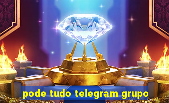 pode tudo telegram grupo