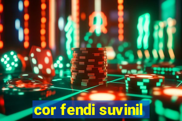 cor fendi suvinil
