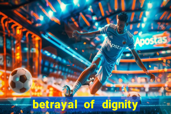 betrayal of dignity pt br