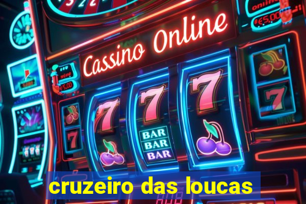 cruzeiro das loucas