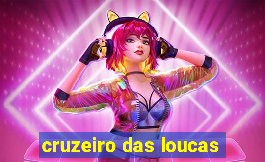cruzeiro das loucas