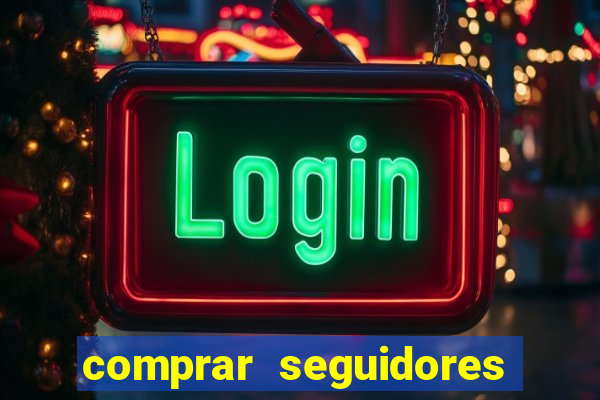 comprar seguidores que interagem