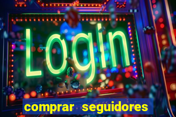comprar seguidores que interagem