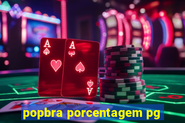 popbra porcentagem pg