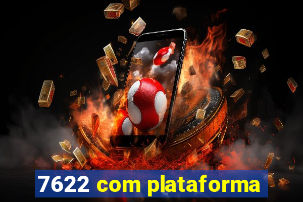 7622 com plataforma