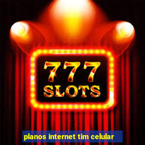planos internet tim celular