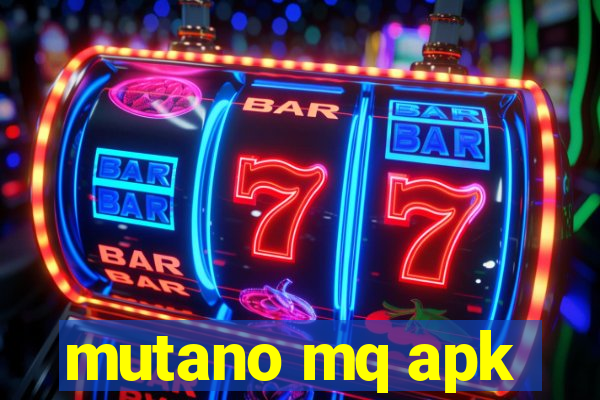 mutano mq apk