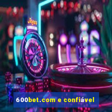 600bet.com e confiável