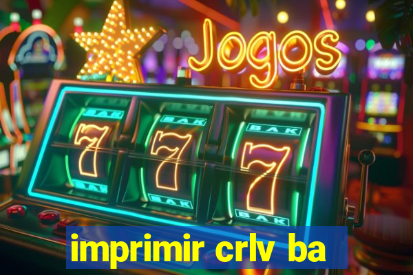 imprimir crlv ba