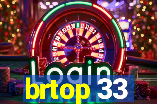brtop 33