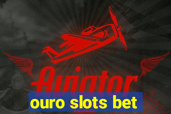 ouro slots bet