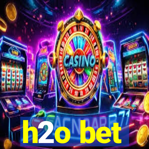 h2o bet